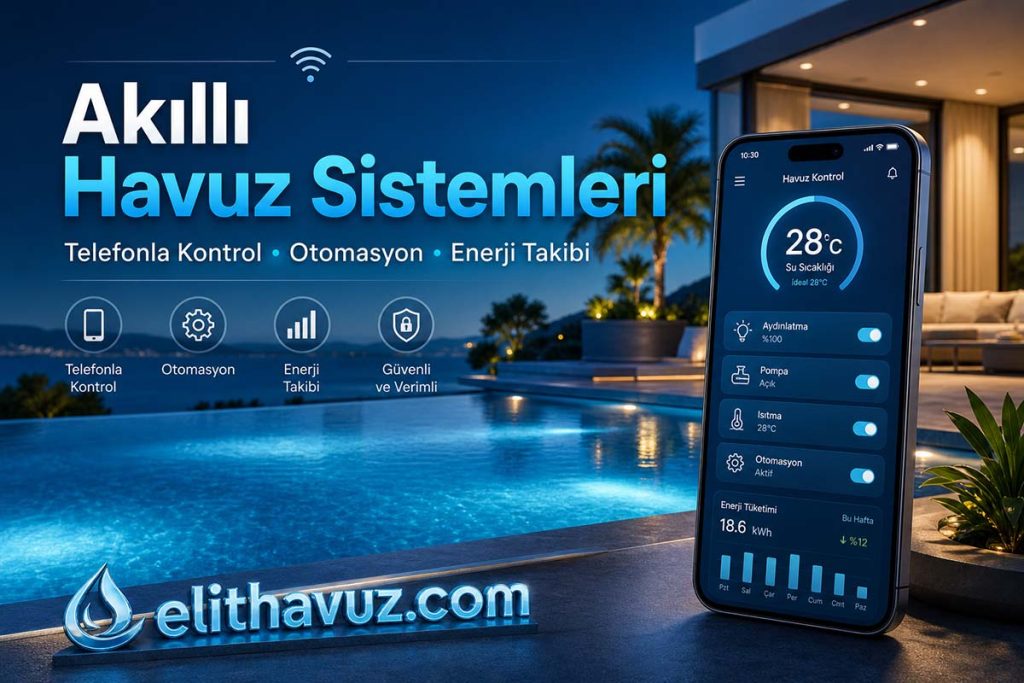 Akıllı Havuz Sistemleri Nedir? Telefonla Kontrol, Otomasyon ve Enerji Takibi