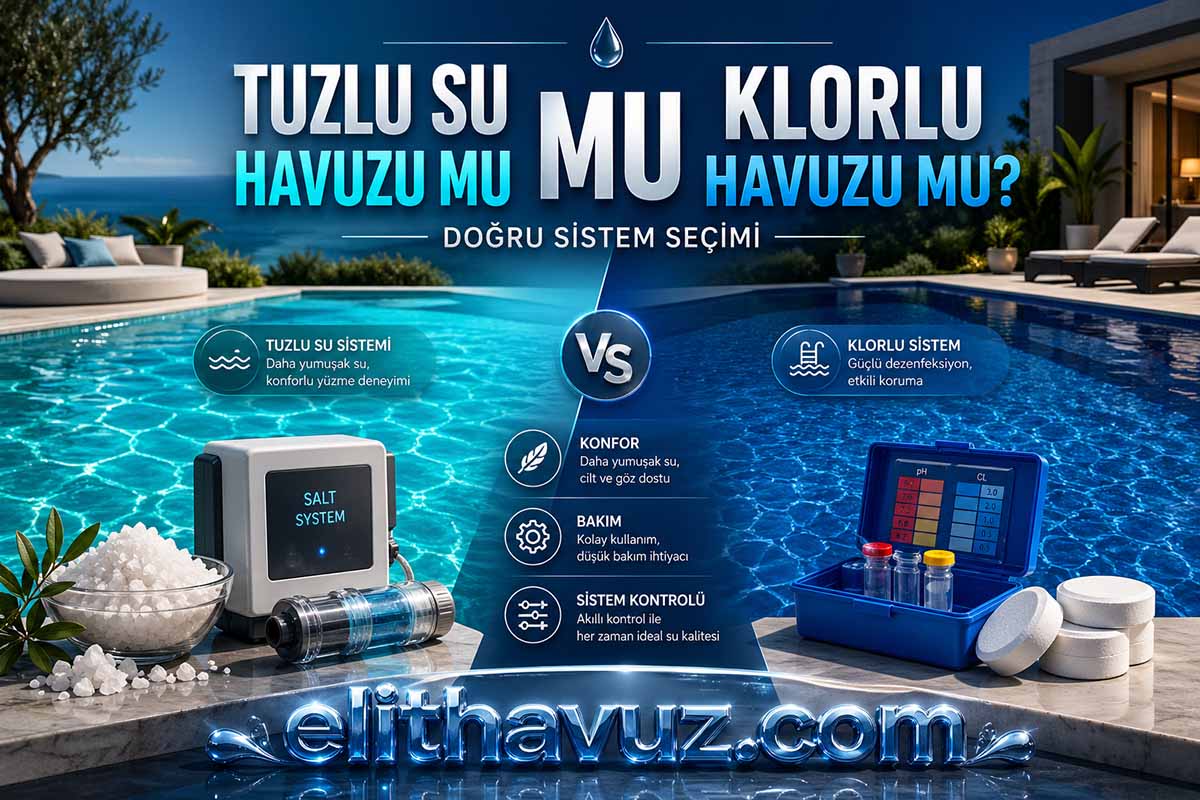 Tuzlu Su Havuzu mu Klorlu Havuz mu? Doğru Sistem Seçimi
