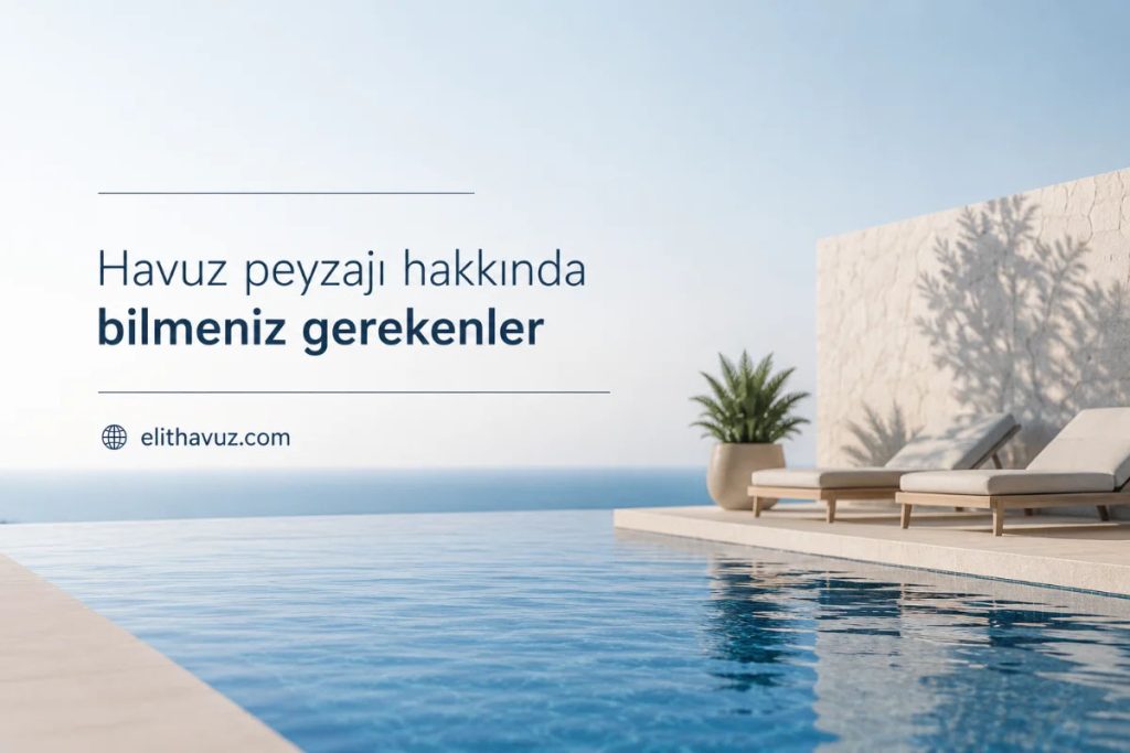 Havuz Peyzajı Nasıl Yapılır? Havuz Peyzajında Sık Yapılan Hatalar